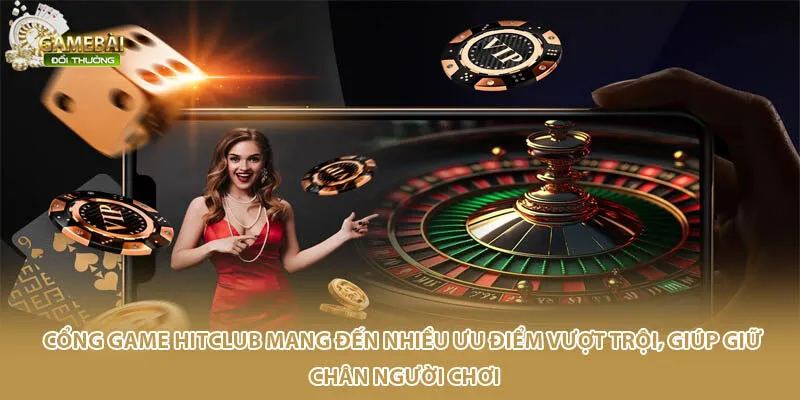 Cổng game Hitclub mang đến nhiều ưu điểm vượt trội, giúp giữ chân người chơi
