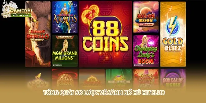 Tổng qu&aacute;t sơ lược về sảnh nổ hũ HITCLUB
